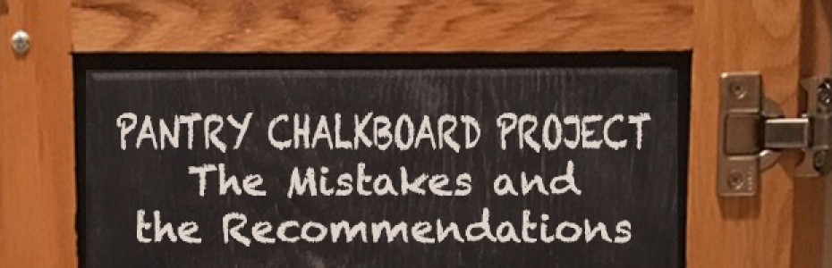 Pantry Chalkboard Project…. The Mistakes and the Recommendations